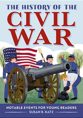 The History Of The Civil War: Notable Events For Young Readers-..