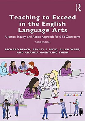 Teaching To Exceed In The English Language Arts: A Justice, Inquiry, And Action Approach For 6-12 Classrooms-..