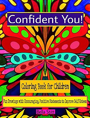 Confident You! Coloring Book For Children: Fun Drawings With Encouraging, Positive Statements To Improve Self-Esteem-..