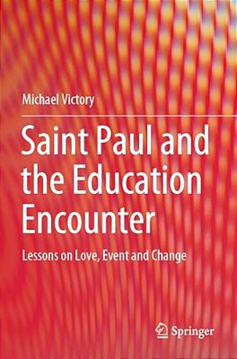 Saint Paul And The Education Encounter: Lessons On Love, Event And Change-..