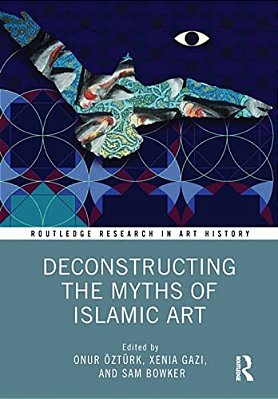 Deconstructing The Myths Of Islamic Art-..