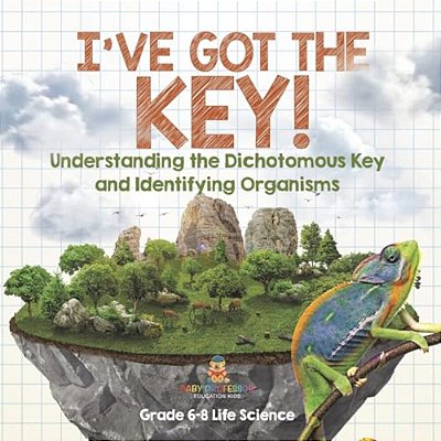 I'Ve Got The Key! Understanding The Dichotomous Key And Identifying Organisms Grade 6-8 Life Science-..