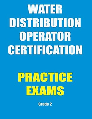 Practice Exams: Water Distribution Operator Certification-..