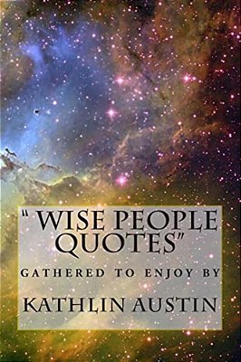 "Wise People Quotes ": Just To Remind US What Is Important To Remeber To Stay Rich And Happy. -..