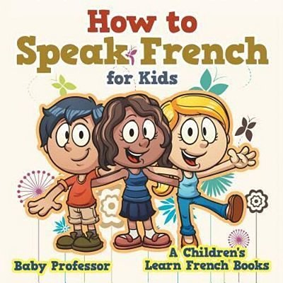How To Speak French For Kids A Children's Learn French Books-..