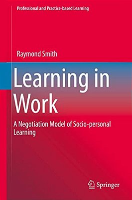 Learning In Work: A Negotiation Model Of Socio-Personal Learning-..