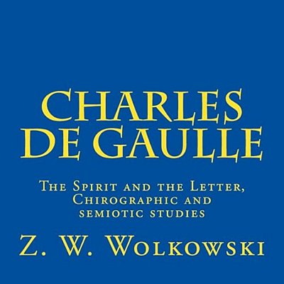 Charles De Gaulle: The Spirit And The Letter, Chirographic And Semiotic Studies-..