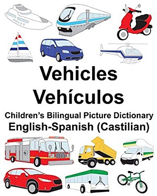 English-Spanish (Castilian) Vehicles/Vehículos Children's Bilingual Picture Dictionary-..