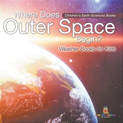 Where Does Outer Space Begin? - Weather Books For Kids Children's Earth Sciences Books-..