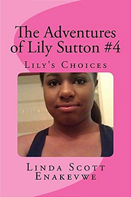 The Adventures Of Lily Sutton #4 - Lily's Choices: Lily's Choices-..