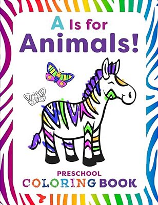 A Is For Animals!: Preschool Coloring Book-..