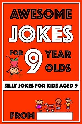 Awesome Jokes For 9 Year Olds: Silly Jokes For Kids Aged 9-..
