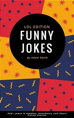 Funny Jokes: 300+ Jokes & Riddles, Anecdotes And Short Funny Stories-..