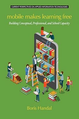 Mobile Makes Learning Free: Building Conceptual, Professional And School Capacity-..