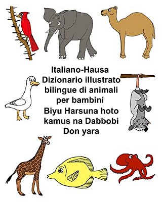 Italiano-Hausa Dizionario Illustrato Bilingue Di Animali Per Bambini Biyu Harsuna Hoto Kamus Na Dabbobi Don Yara-..