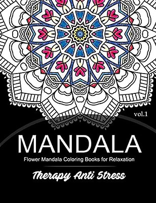Mandala Therapy Anti Stress Vol.1: Flower Mandala Coloring Book For Relaxation-..