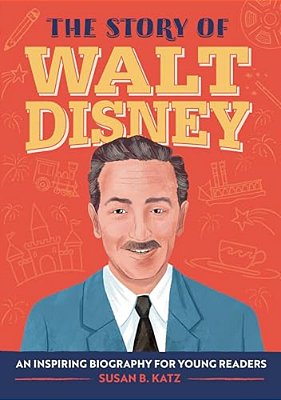 The Story Of Walt Disney: An Inspiring Biography For Young Readers-..