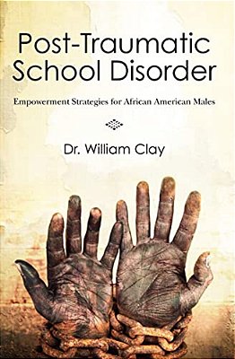 Post Traumatic School Disorder: Empowerment Strategies For African American Males-..