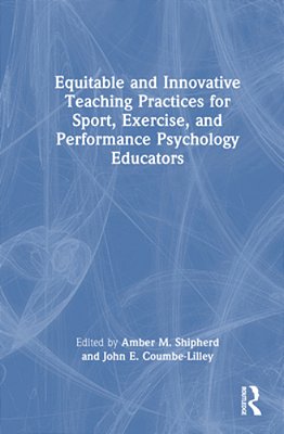 Equitable And Innovative Teaching Practices For Sport, Exercise, And Performance Psychology Educators-..