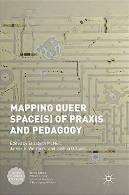 Mapping Queer Space(s) Of Praxis And Pedagogy-..