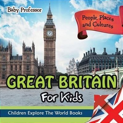 Great Britain For Kids: People, Places And Cultures - Children Explore The World Books-..