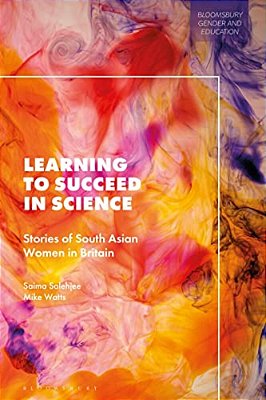 Learning To Succeed In Science: Stories Of South Asian Women In Britain-..