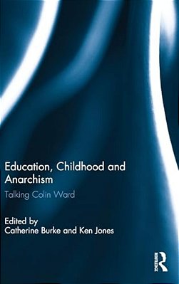 Education, Childhood And Anarchism: Talking Colin Ward-..