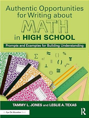 Authentic Opportunities For Writing About Math In High School: Prompts And Examples For Building Understanding-..