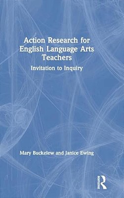 Action Research For English Language Arts Teachers: Invitation To Inquiry-..