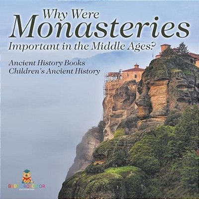 Why Were Monasteries Important In The Middle Ages? Ancient History Books Children's Ancient History-..