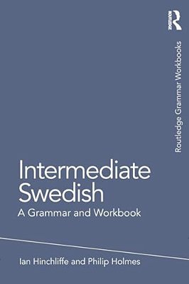 Intermediate Swedish: A Grammar And Workbook-..