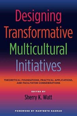 Designing Transformative Multicultural Initiatives: Theoretical Foundations, Practical Applications, And Facilitator Considerations-..