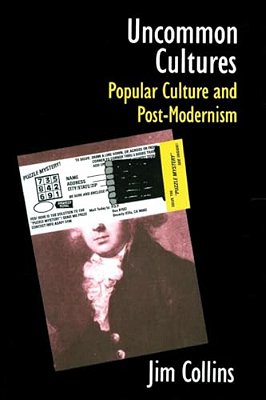 Uncommon Cultures: Popular Culture And Post-Modernism-..