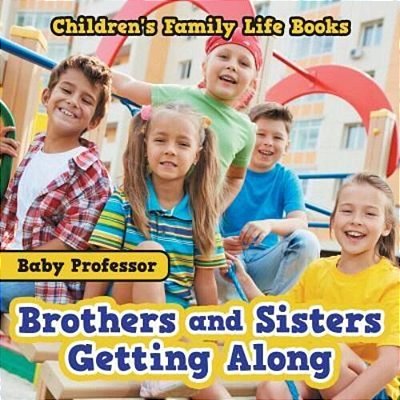 Brothers And Sisters Getting Along- Children's Family Life Books-..