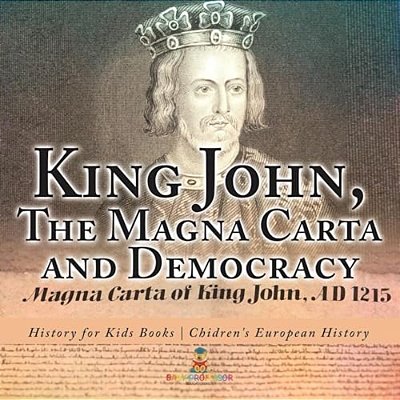 King John, The Magna Carta And Democracy - History For Kids Books Chidren's European History-..