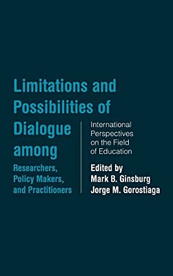 Limitations And Possibilities Of Dialogue Among Researchers, Policymakers, And Practitioners: International Perspectives On The Field Of Education-..