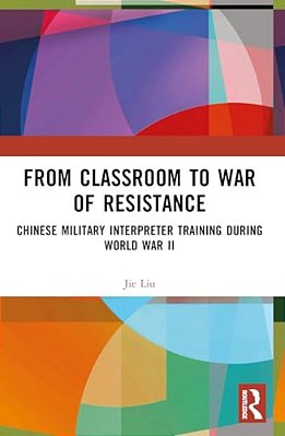 From Classroom To War Of Resistance: Chinese Military Interpreter Training During World War II-..