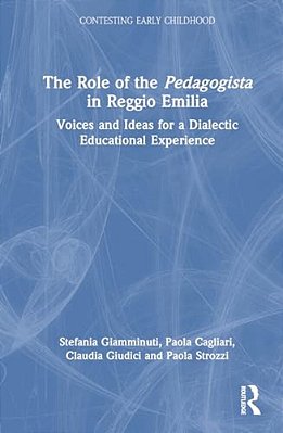 The Role Of The Pedagogista In Reggio Emilia: Voices And Ideas For A Dialectic Educational Experience-..