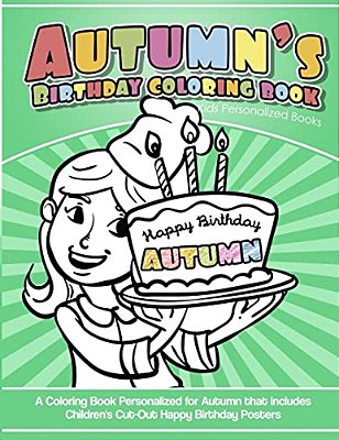 Autumn's Birthday Coloring Book Kids Personalized Books: A Coloring Book Personalized For Autumn That Includes Children's Cut Out Happy Birthday Poste-..