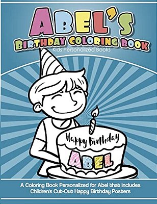 Abel's Birthday Coloring Book Kids Personalized Books: A Coloring Book Personalized For Abel That Includes Children's Cut Out Happy Birthday Posters-..
