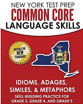 New York Test Prep Common Core Language Skills Idioms, Adages, Similes, & Metaphors: Skill-Building Practice For Grade 3, Grade 4, And Grade 5-..