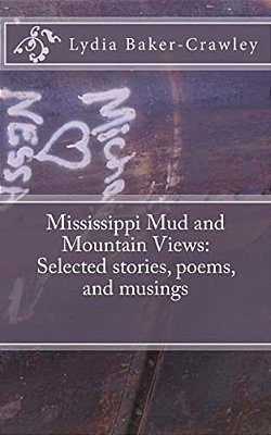 Mississippi Mud And Mountain Views: Selected Stories, Poems, And Musings-..