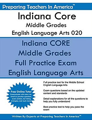 Indiana Core Middle Grades English Language Arts 020: Indiana Core 020 Study Guide-..