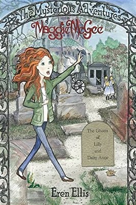 The Mysterious Adventures Of Maggie Mcgee - The Ghosts Of Lilly And Daisy Anne-..