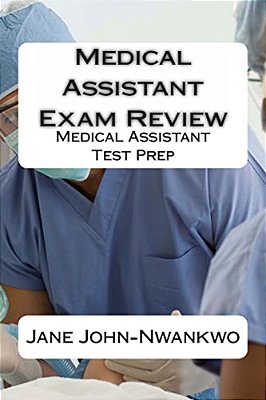 Medical Assistant Exam Review: Medical Assistant Test Prep-..