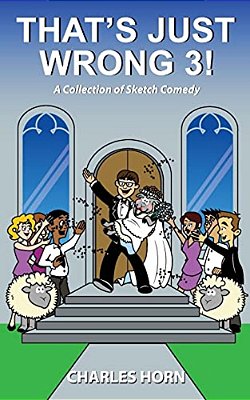 That's Just Wrong 3! (A Collection Of Sketch Comedy)-..