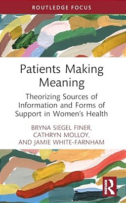 Patients Making Meaning: Theorizing Sources Of Information And Forms Of Support In Women's Health-..