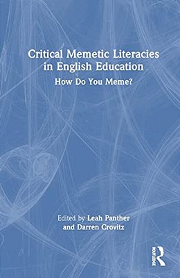 Critical Memetic Literacies In English Education: How Do You Meme?-..