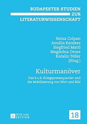 Kulturmanoever: Das K. U. K. Kriegspressequartier Und Die Mobilisierung Von Wort Und Bild-..