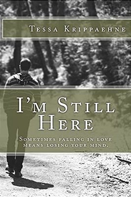 I'm Still Here: Sometimes Falling In Love Means Losing Your Mind. -..